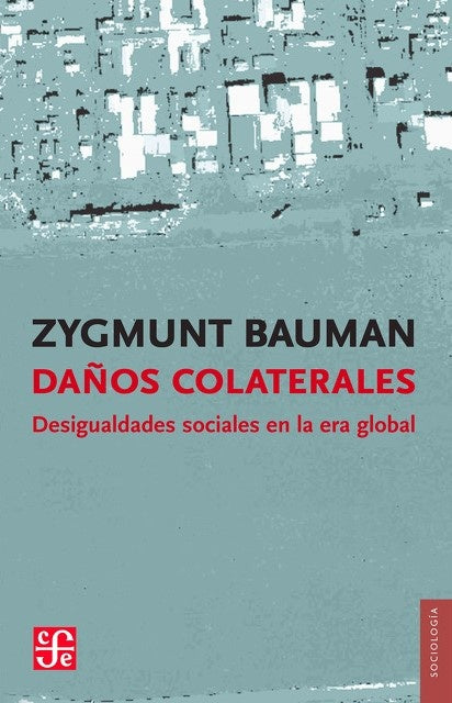 DAÑOS COLATERALES. DESIGUALDADES SOCIALES EN LA ERA GLOBAL | BAUMAN ZYGMUNT