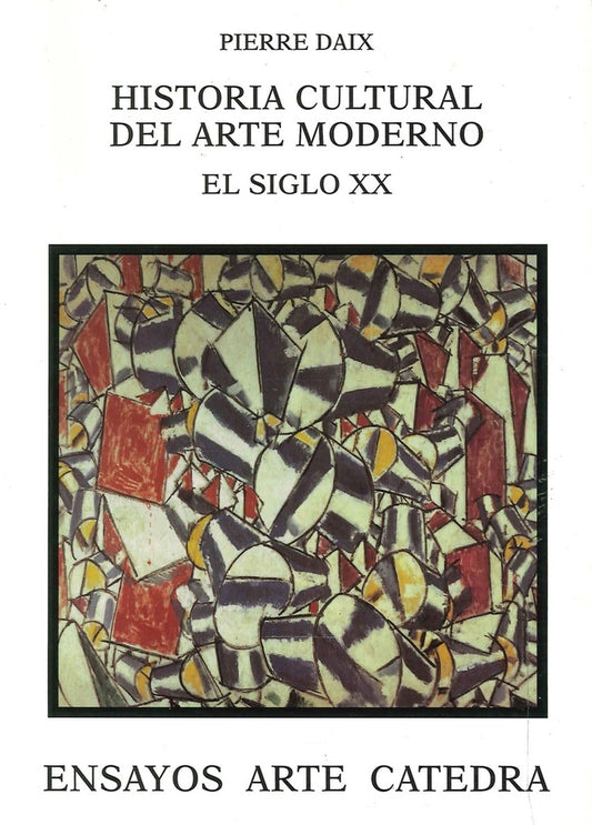 HISTORIA CULTURAL DEL ARTE MODERNO. EL SIGLO XX | PIERRE DAIX