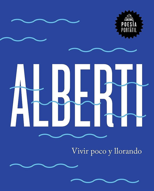 VIVIR POCO Y LLORANDO | Rafael Alberti