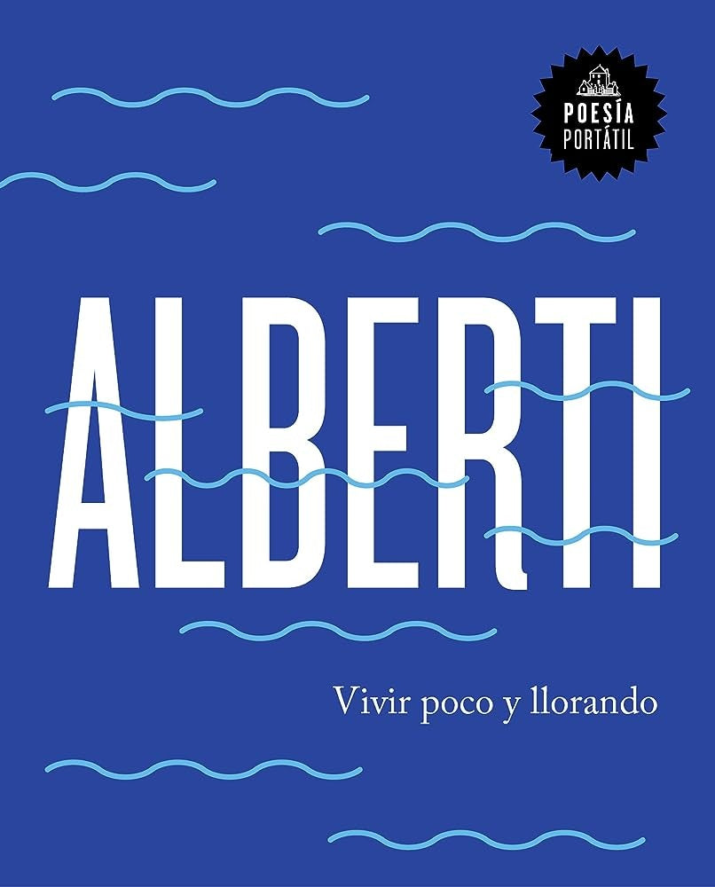 VIVIR POCO Y LLORANDO | Rafael Alberti