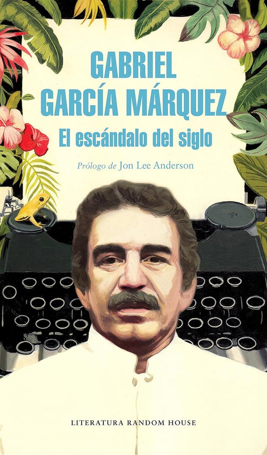 ESCANDALO DEL SIGLO, EL | Gabriel García Marquez