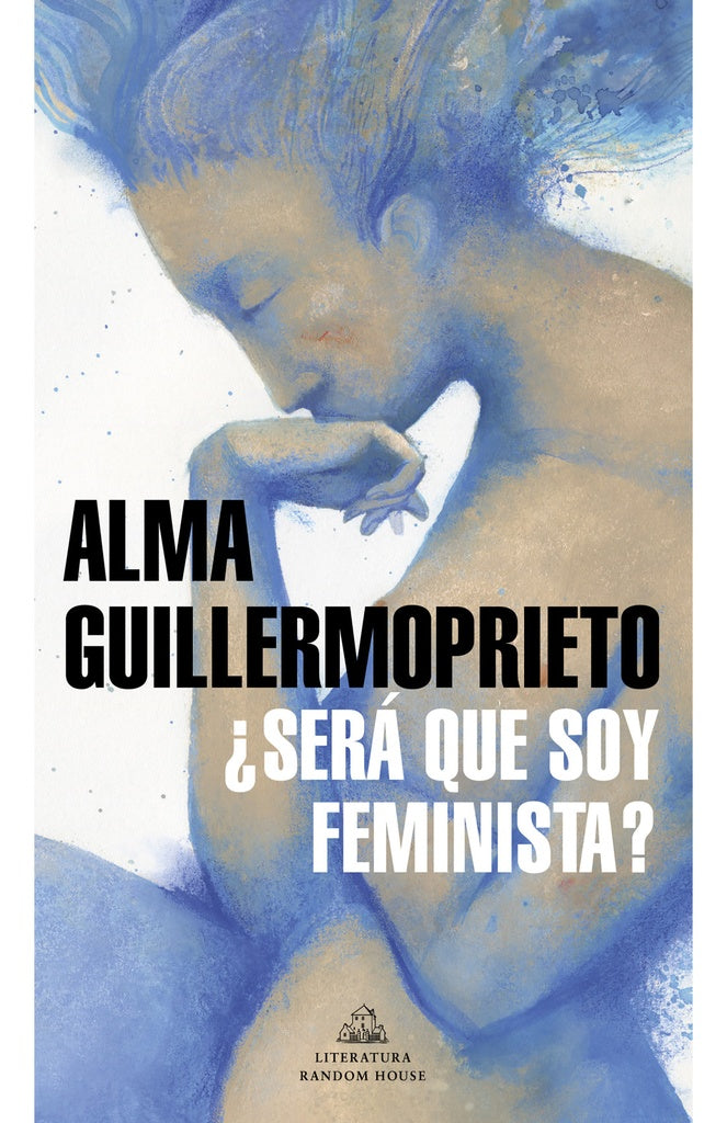 SERA QUE SOY FEMINISTA | Alma Guillermoprieto