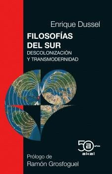 Filosofías del Sur. Descolonización y Transmodernidad | Enrique Dussel