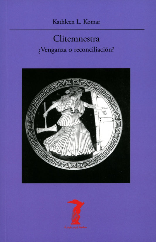CLITEMNESTRA ¿VENGANZA O RECONCILIACIÓN? | Kathleen Komar. L
