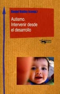 AUTISMO. INTERVENIR DESDE EL DESARROLLO | Daniel Valdez