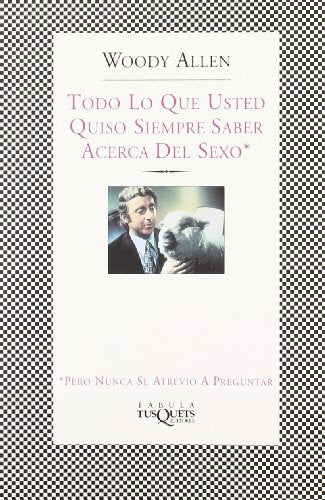 Todo lo que usted quiso siempre saber acerca del sexo | Woody Allen