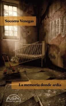 MEMORIA DONDE ARDIA, LA | SOCORRO VENEGAS