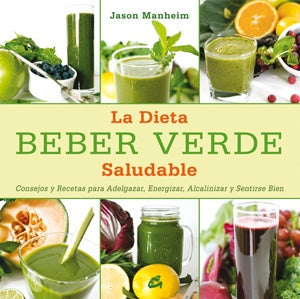 BEBER VERDE-LA DIETA SALUDABLE | JASON MANHEIM