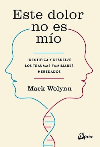 ESTE DOLOR NO ES MIO | Mark Wolynn