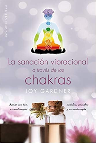 SANACIÓN VIBRACIONAL A TRAVÉS DE LOS CHAKRAS | Joy Gardner