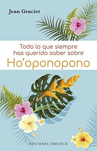 TODO LO QUE SIEMPRE HAS QUERIDO SABER SOBRE HO´OPONOPONO | Jean Graciet