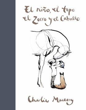 NIÑO, EL TOPO, EL ZORRO Y EL CABALLO, EL | Charlie Mackesy