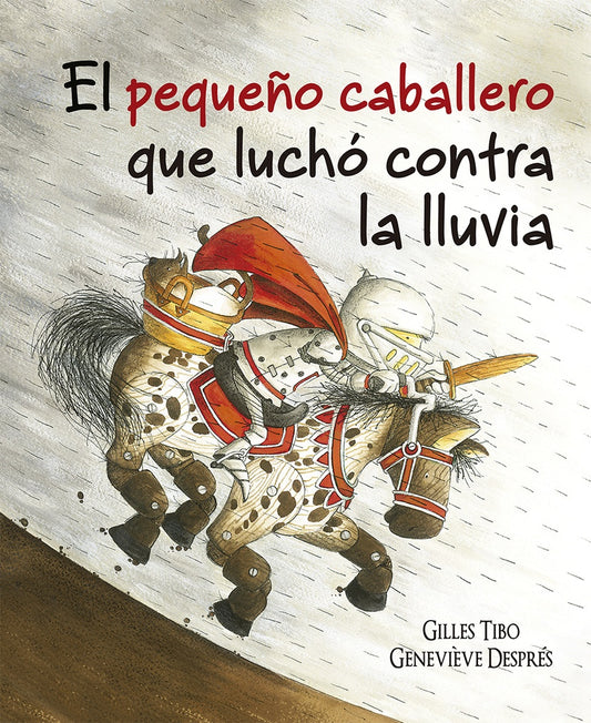 PEQUEÑO CABALLERO QUE LUCHÓ CONTRA LA LLUVIA, EL (PIC) | Gilles Tibo; Genevieve Despres