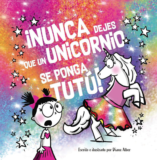 ¡NUNCA DEJES QUE UN UNICORNIO SE PONGA TUTÚ! | DIANE ALBER