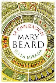 La civilización en la mirada | Mary Beard