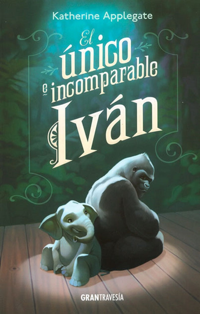 EL UNICO E INCOMPARABLE IVAN | Katherine Applegate