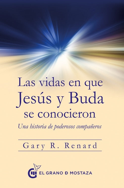 LAS VIDAS EN QUE JESUS Y BUDA SE CONOCIERON | RENARD GARY R.
