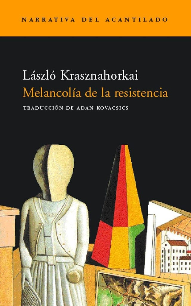 MELANCOLIA DE LA RESISTENCIA | László Krasznahorkai