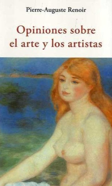 OPINIONES SOBRE EL ARTE Y LOS ARTISTAS | PIERRE AUGUSTE RENOIR