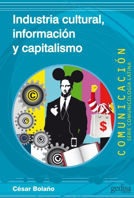 INDUSTRIA CULTURAL, INFORMACION Y CAPITALISMO | CESAR BOLAÑO