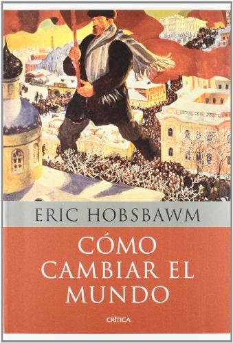 Cómo cambiar el mundo | Eric Hobsbawm