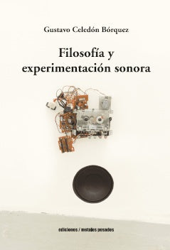 Filosofía y experimentación sonora | GUSTAVO CELEDON BORQUEZ