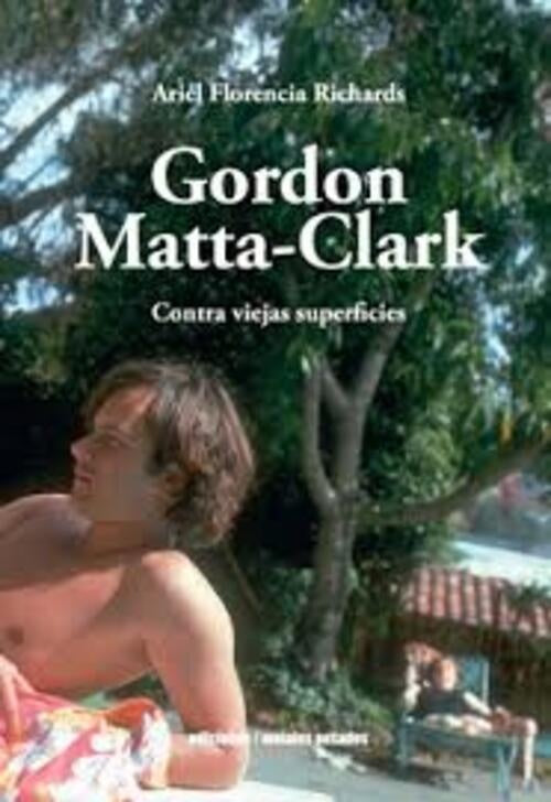 Gordond Matta-Clark | Ariel Florencia Richards