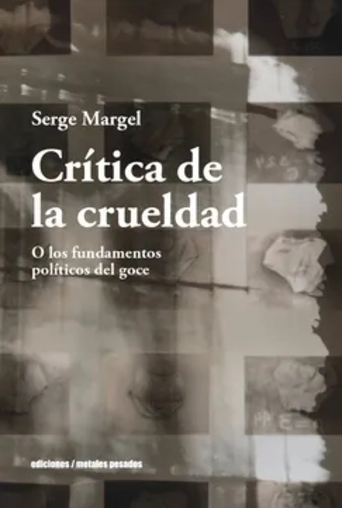 Crítica de la crueldad. O los fundamentos políticos del goce | SERGE MARGEL