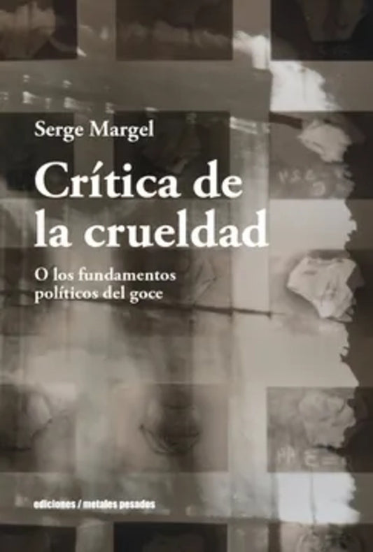 Crítica de la crueldad. O los fundamentos políticos del goce | SERGE MARGEL