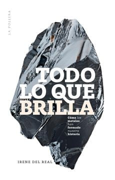 Todo lo que brilla: cómo los metales han formado nuestra historia | Irene del Real