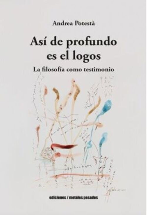 Así de profundo es el logos. La filosofía como testimonio | Andrea Potestà