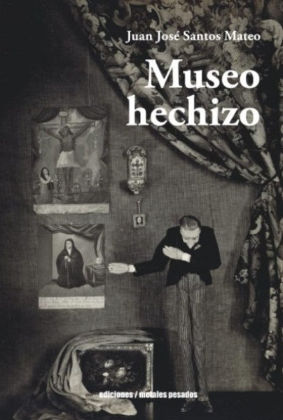 Museo hechizo | Juan José Santos Mateo