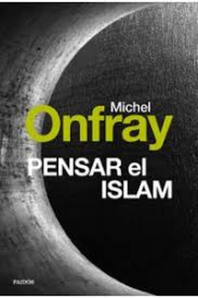 Pensar el Islam | Michel Onfray