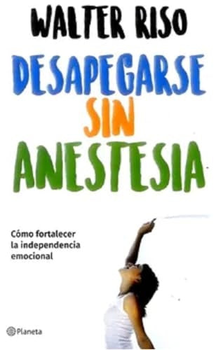 Desapegarse sin anestesia | Walter Riso