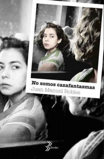 No somos cazafantasmas | Juan Manuel Robles
