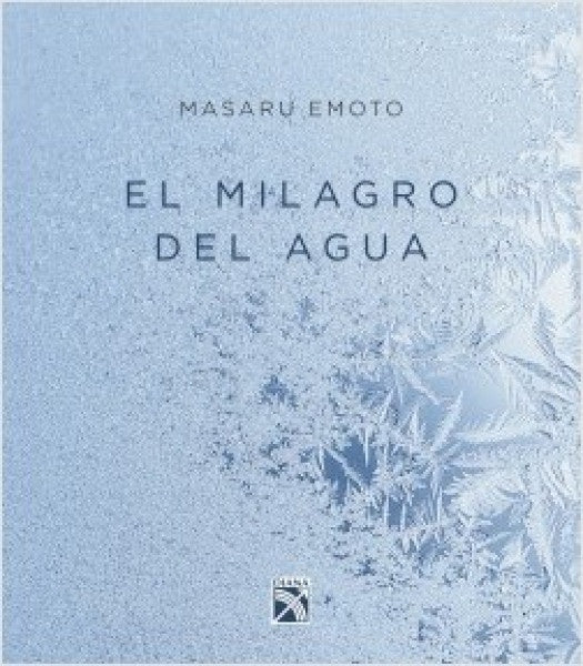El Milagro del Agua | Masaru Emoto