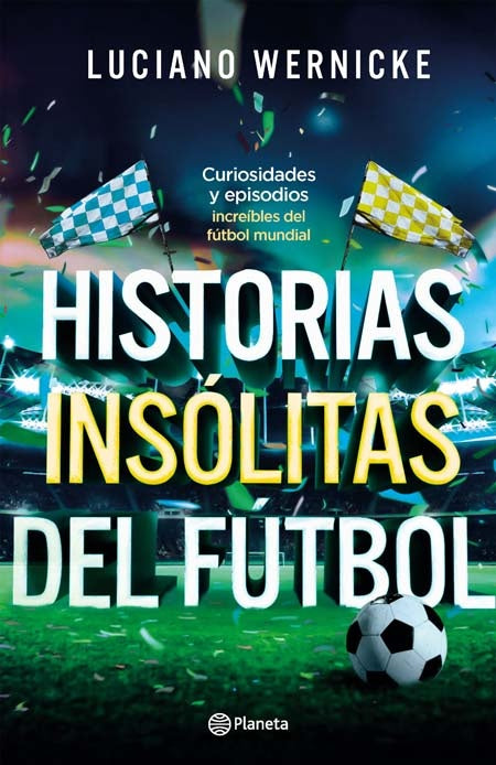 Historias insólitas del fútbol | Luciano Wernicke