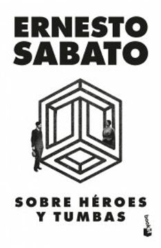 Sobre héroes y tumbas | Ernesto Sabato