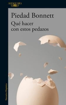 QUE HACER CON ESTOS PEDAZOS | Piedad Bonnett