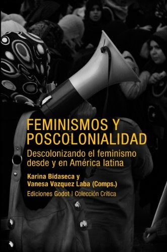 Feminismos y poscolonialidad: Descolonizando el feminismo desde y en América Latina | KARINA BIDASECA