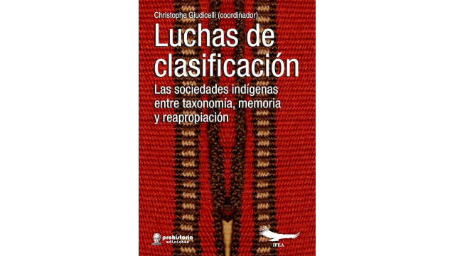 Luchas de clasificación. Las sociedades indígenas entre taxonomía, memoria y reapropiación | CHRISTOPHE GUIDICELLI