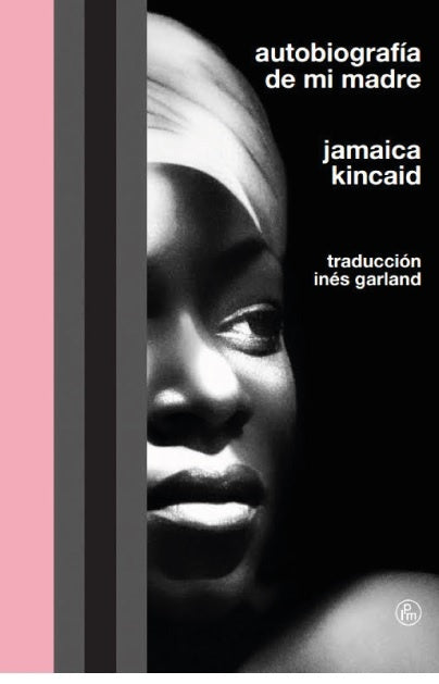 AUTOBIOGRAFIA DE MI MADRE | Jamaica · Kincaid