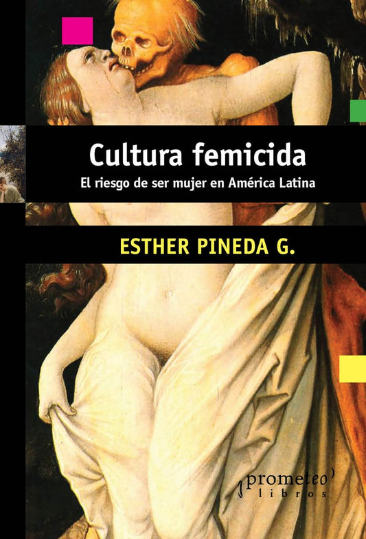 Cultura femicida. El riesgo de ser mujer en América Latina | Esther Pineda G.