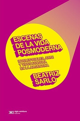 ESCENAS DE LA VIDA POSMODERNA | BEATRIZ SARLO