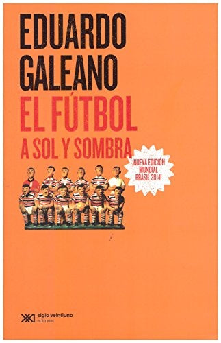 EL FUTBOL A SOL Y SOMBRA (ED. 2014) | EDUARDO GALEANO