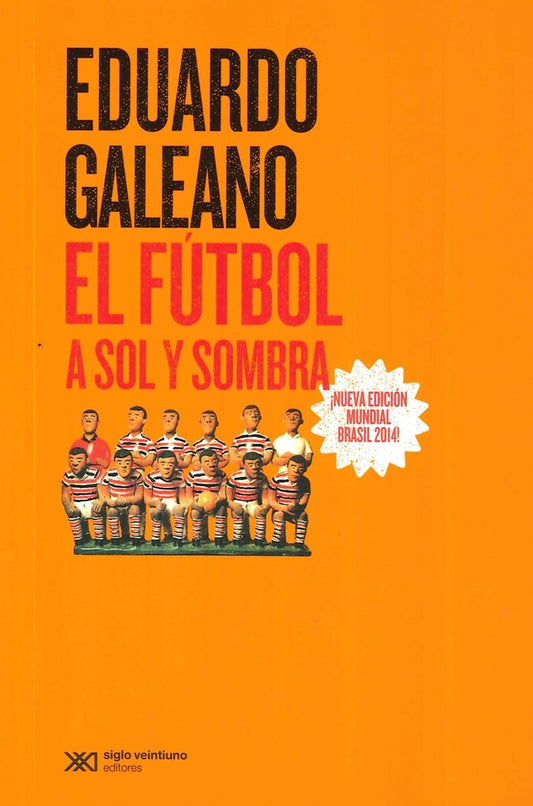 EL FUTBOL A SOL Y SOMBRA (ED. 2014) | EDUARDO GALEANO
