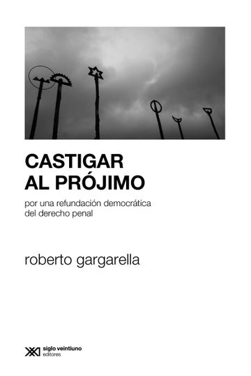CASTIGAR AL PRÓJIMO | ROBERTO GARGARELLA