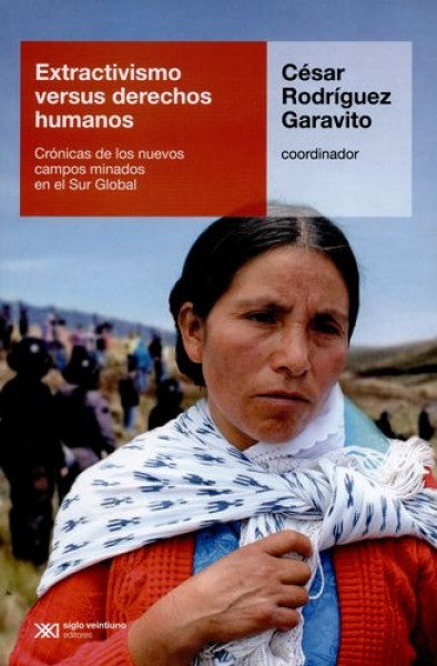 EXTRACTIVISMO VERSUS DERECHOS HUMANOS | CESAR RODRIGUEZ GARAVITO