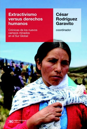 EXTRACTIVISMO VERSUS DERECHOS HUMANOS | CESAR RODRIGUEZ GARAVITO