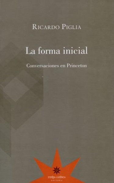 La Forma Inicial: Conversaciones en Princeton | Ricardo Piglia
